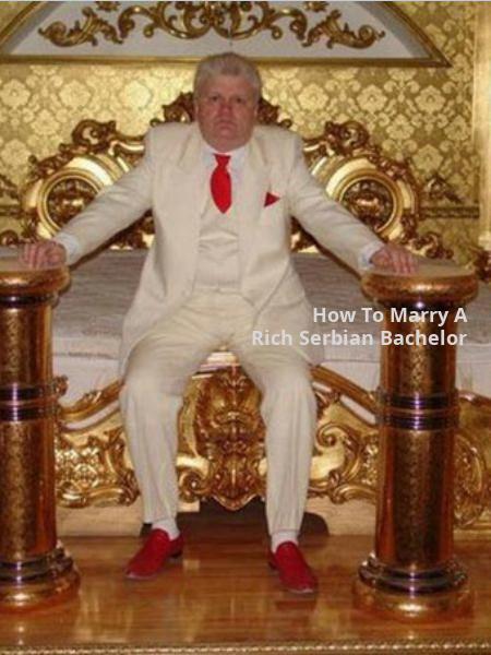 How To Marry A Rich Serbian Bachelor