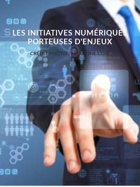 Les initiatives numériques porteuses d'enjeux